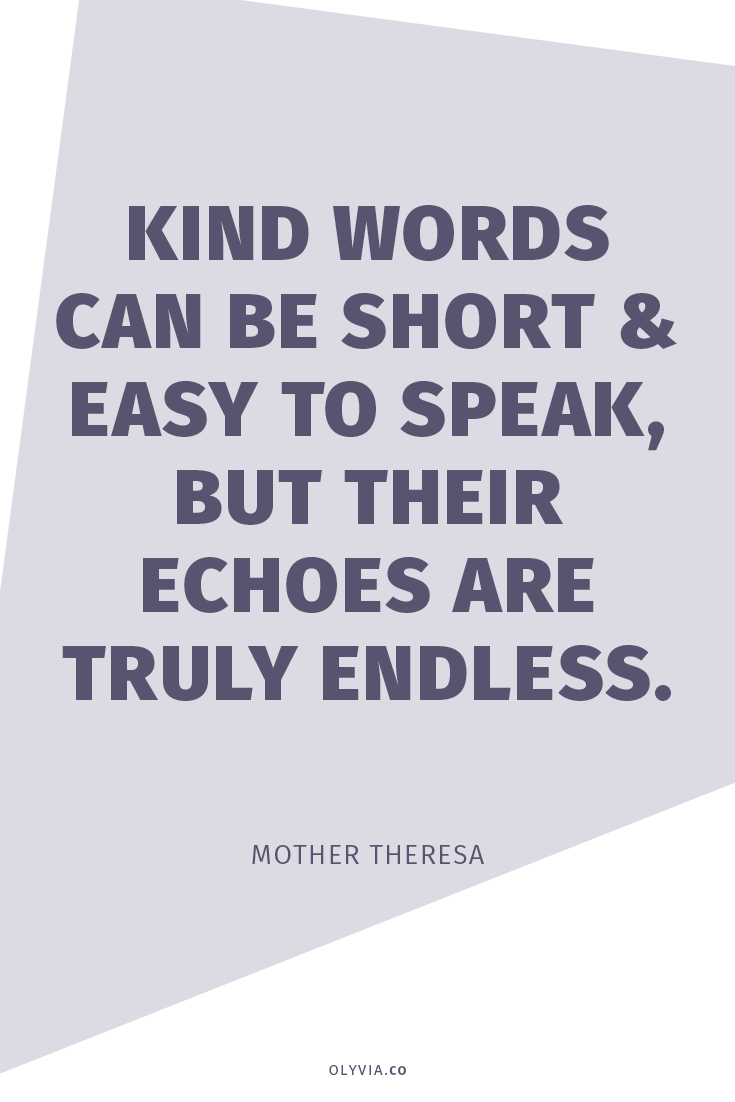 Kind words can be short and easy to speak, but their echoes are truly endless. - Mother Teresa | How To Handle Negative Comments Online via Olyvia.co