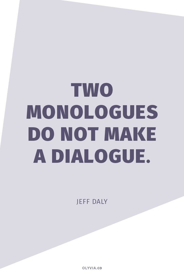 "Two monologues do not make a dialogue." - Jeff Daly | How To Handle Negative Comments Online via Olyvia.co