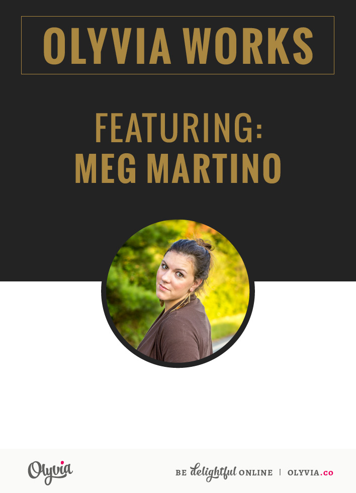 Olyvia Works: An Interview with Meg Martino