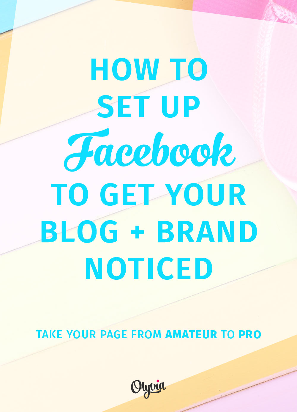How to get noticed on Facebook: how to set up it up (the right way) and take your Page from amateur to pro.