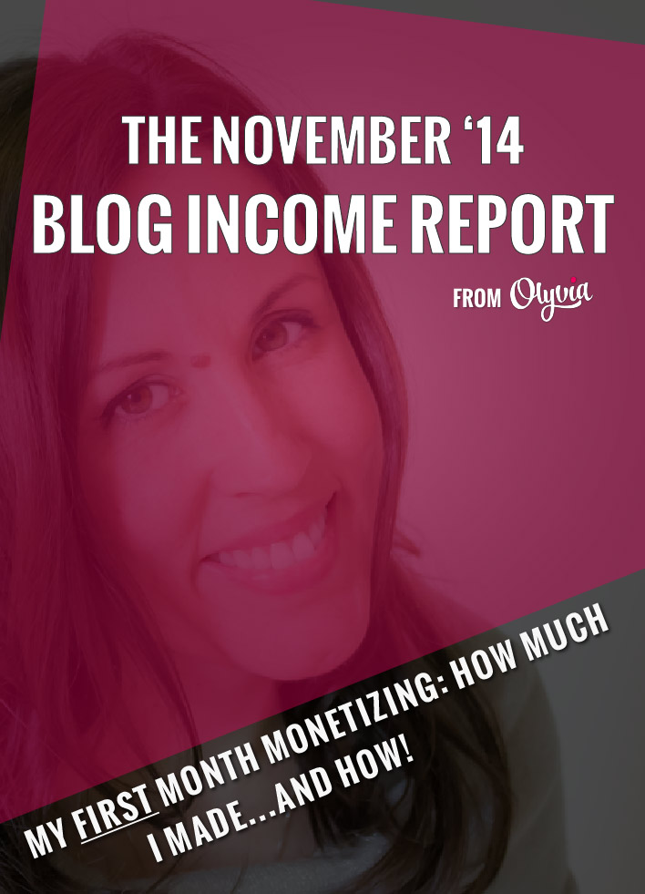 The inaugural Olyvia blog income report for November 2014: $92.44. Watch and learn how to monetize your blog from the beginning!