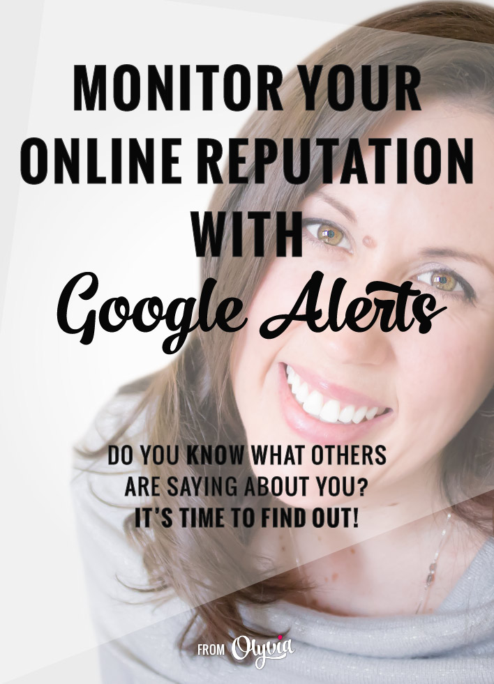 How to monitor your online reputation with Google Alerts. A step-by-step guide to setting up alerts so you can protect your business, blog, or personal brand. | Olyvia.co