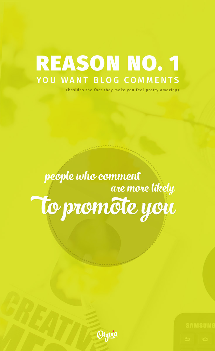 Why you want more blog comments: People who comment on your blog are more likely to promote you.