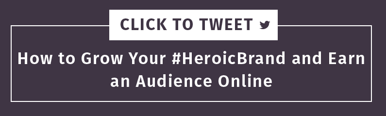 earn_an_audience_heroic_brand_CTT