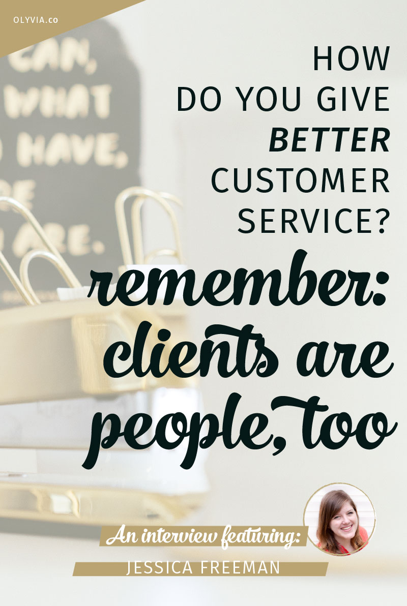 Customer service as an online biz owner is hard. Giving better service starts with the realization that clients are people, too! Get more tips from this awesome interview with Jessica Freeman of Jess Creatives.